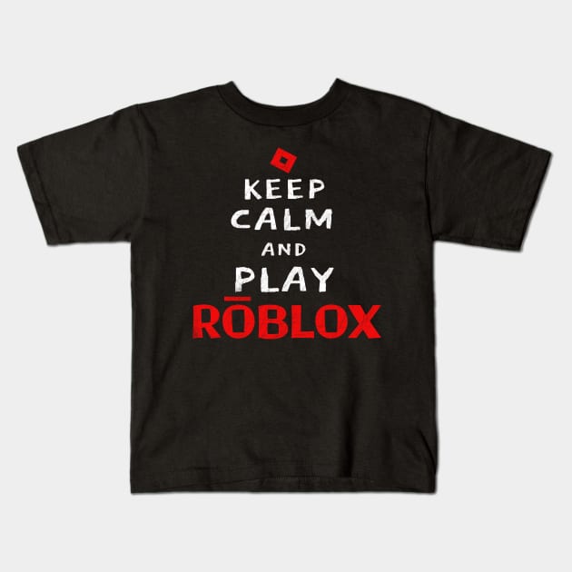 Keep Calm And Play Roblox Kids T-Shirt by Brono